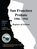 SF Probate 1906-1942: Register of Actions Volume I: A-K